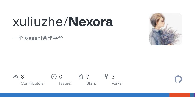 GitHub - xuliuzhe/Nexora: 一个多agent合作平台
